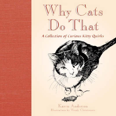 Why Cats Do That: A Collection of Curious Kitty Quirks - Karen Anderson