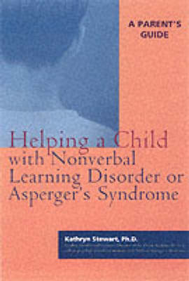 Helping a Child with Nonverbal Learning Disorder or Asperger's Syndrome - Kathryn Stewart