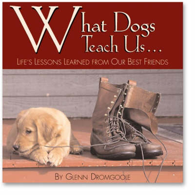 What Dogs Teach Us...: Life's Lessons Learned from Our Best Friends -  Dromgoole Glenn
