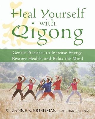 Heal Yourself With Qigong - Suzanne Friedman