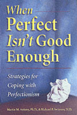 When Perfect isn't Good Enough - Martin M. Antony, Richard P. Swinson