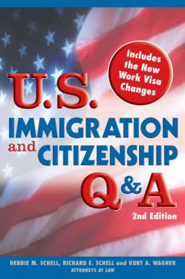 U.S. Immigration and Citizenship Q & A - Debbie M Schell, Richard E Schell, Kurt A Wagner
