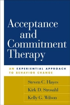 Acceptance and Commitment Therapy, First Edition - Steven C. Hayes, Kirk D. Strosahl, Kelly G. Wilson