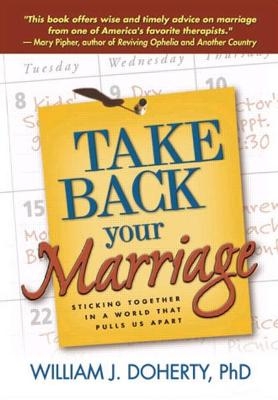 Take Back Your Marriage, First Edition - William J. Doherty