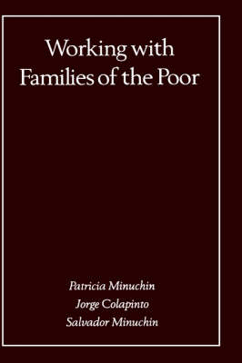 Working with Families of the Poor, First Edition - Patricia Minuchin, Jorge Colapinto, Salvador Minuchin