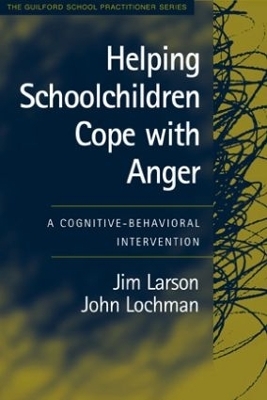 Helping Schoolchildren Cope with Anger, First Edition - Jim Larson, John Lochman