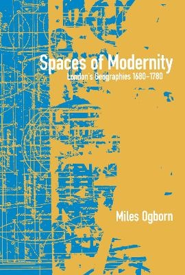 Spaces of Modernity - Miles Ogborn