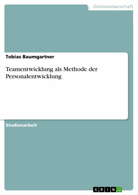 Teamentwicklung als Methode der Personalentwicklung - Tobias Baumgartner