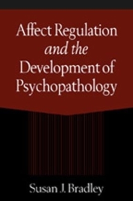 Affect Regulation and the Development of Psychopathology - Susan J. Bradley