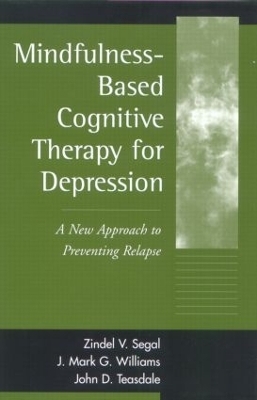 Mindfulness-Based Cognitive Therapy for Depression, First Edition - Zindel V. Segal, J. Mark Williams, John Teasdale