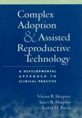 Complex Adoption and Assisted Reproductive Technology - Isabel H. Paret, Vivian B. Shapiro