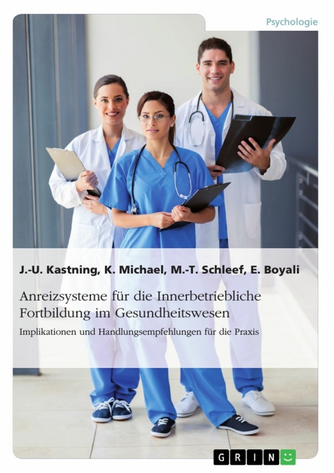 Anreizsysteme für die Innerbetriebliche Fortbildung im Gesundheitswesen - Jan-Uwe Kastning, Katharina Michael, Marie-Theres Schleef, Elvin Boyali