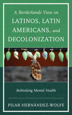 A Borderlands View on Latinos, Latin Americans, and Decolonization - Pilar Hernández-Wolfe