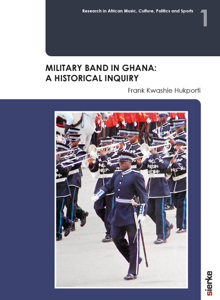 MILITARY BAND IN GHANA: A HISTORICAL INQUIRY - Frank Kwashie Hukporti