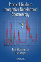 Practical Guide to Interpretive Near-Infrared Spectroscopy - Lois Weyer, Jr. Workman  Jerry