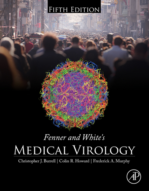 Fenner and White's Medical Virology -  Christopher J. Burrell,  Colin R. Howard,  Frederick A. Murphy