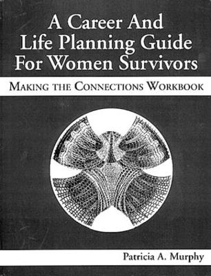 A Career and Life Planning Guide for Women Survivors - Patricia Murphy