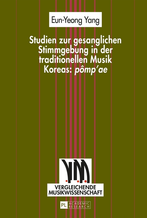 Studien zur gesanglichen Stimmgebung in der traditionellen Musik Koreas: «pômp’ae» - Eun-Yeong Yang