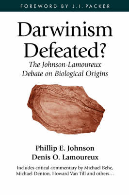 Darwinism Defeated? - Phillip E. Johnson, Michael J. Behe, Denis O. Lamoureux, J. I. Packer