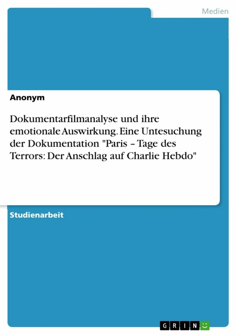 Dokumentarfilmanalyse und ihre emotionale Auswirkung. Eine Untesuchung der Dokumentation "Paris – Tage des Terrors: Der Anschlag auf Charlie Hebdo"