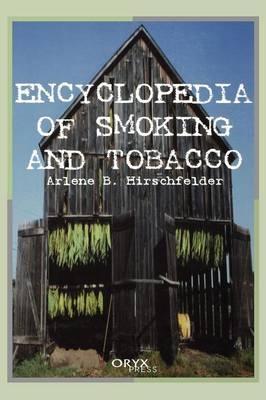 Encyclopedia of Smoking and Tobacco - Arlene Hirschfelder