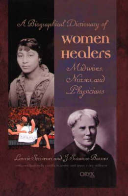 A Biographical Dictionary of Women Healers - Laurie Scrivener, J. Suzanne Barnes
