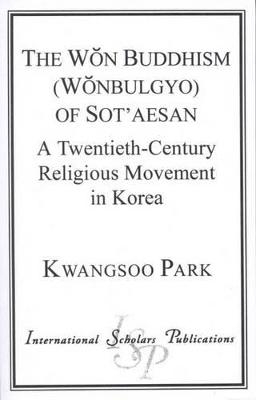 The Won Buddhism (Wonbulgyo) of Sot'aesan - Kwangsoo Park