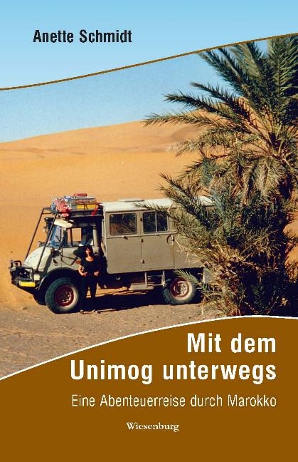 Mit dem Unimog unterwegs - Eine Abenteuerreise durch Marokko - Anette Schmidt