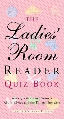 The Ladies' Room Reader Quiz Book - Leslie Gilbert Elman