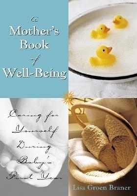 The Mother's Book of Well-Being - Lisa Groen Braner