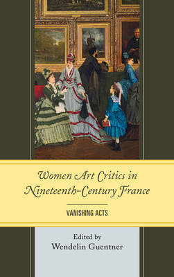 Women Art Critics in Nineteenth-Century France - Wendelin Guentner