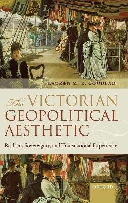 The Victorian Geopolitical Aesthetic - Lauren M. E. Goodlad