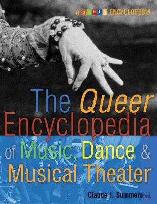 The Queer Encyclopedia of Music, Dance, and Musical Theater - Claude J. Summers