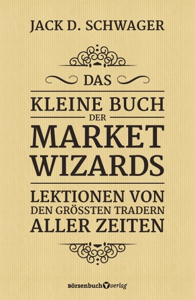 Das kleine Buch der Market Wizards - Jack D. Schwager