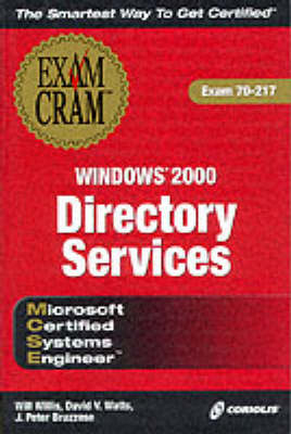 MCSE Windows 2000 Directory Services Exam Cram - Will Willis, David V Watts, J Peter Bruzzese