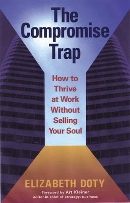 The Compromise Trap: How to Thrive at Work without Selling Your Soul - Elizabeth Doty