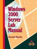 The Windows 2000 Server Lab Manual - Gerard Morris