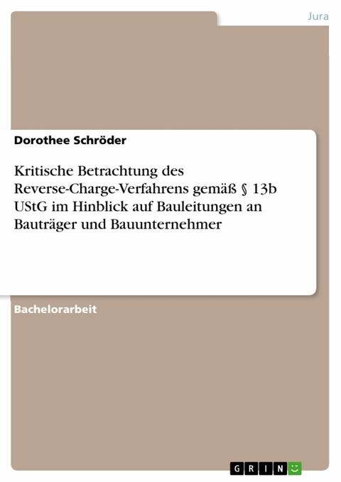 Kritische Betrachtung des Reverse-Charge-Verfahrens gemäß § 13b UStG im Hinblick auf Bauleitungen an Bauträger und Bauunternehmer -  Dorothee Schröder