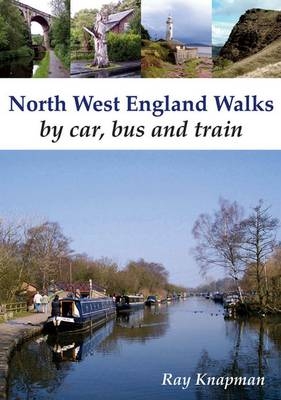 North West England Walks by Car, Bus and Train - Ray Knapman