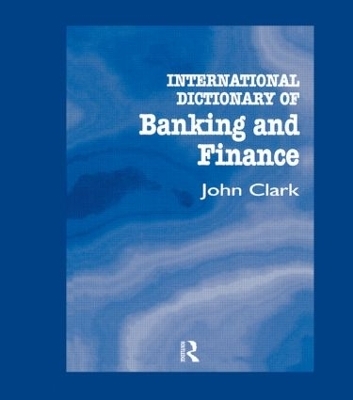 International Dictionary of Banking and Finance - John Clark