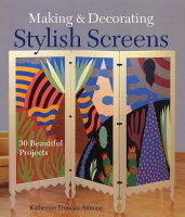 Making and Decorating Stylish Screens - Katherine Duncan Aimone