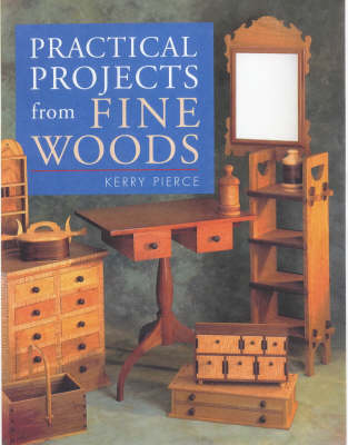 Practical Projects from Fine Woods - Kerry Pierce