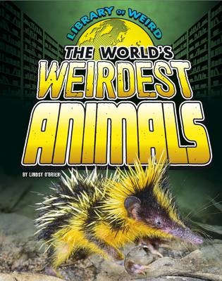 The World's Weirdest Animals - Lindsy O'Brien