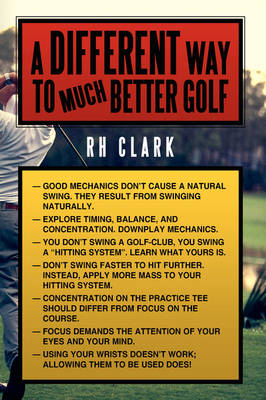 A Different Way to (Much) Better Golf - RH Clark