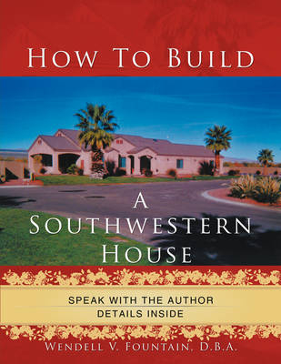 How to Build A Southwestern House - D.B.A. Wendell V. Fountain