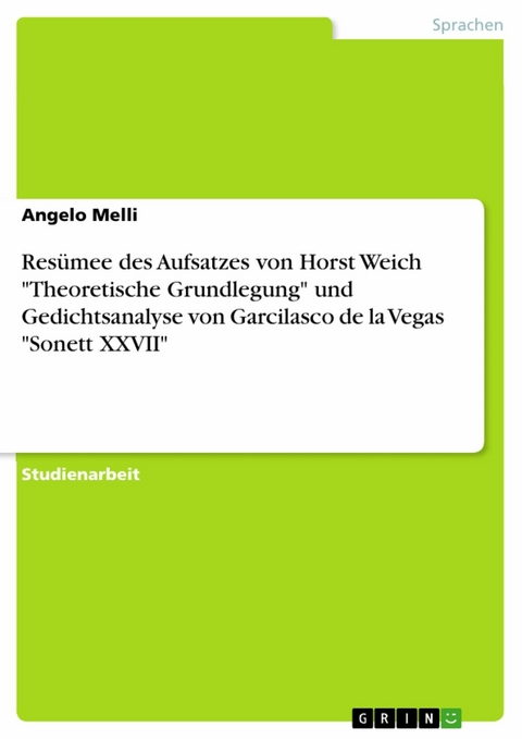 Resümee des Aufsatzes von Horst Weich "Theoretische Grundlegung" und Gedichtsanalyse von Garcilasco de la Vegas "Sonett XXVII" - Angelo Melli