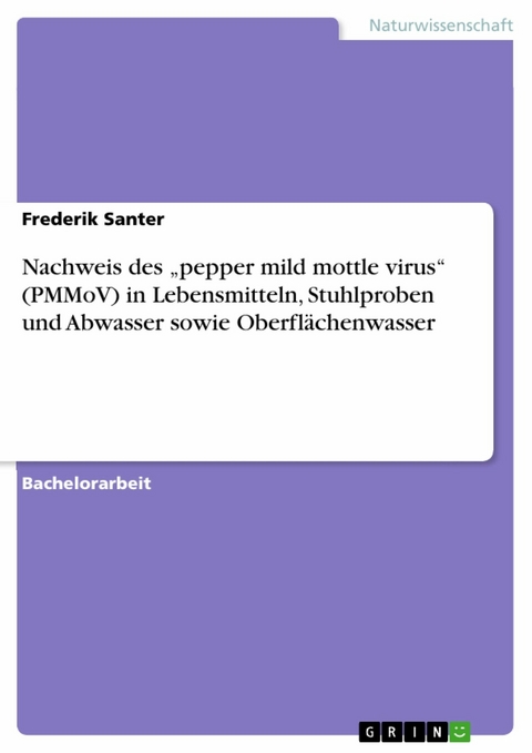 Nachweis des „pepper mild mottle virus“ (PMMoV) in Lebensmitteln, Stuhlproben und Abwasser sowie Oberflächenwasser - Frederik Santer