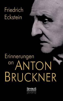 Erinnerungen an Anton Bruckner - Friedrich Eckstein