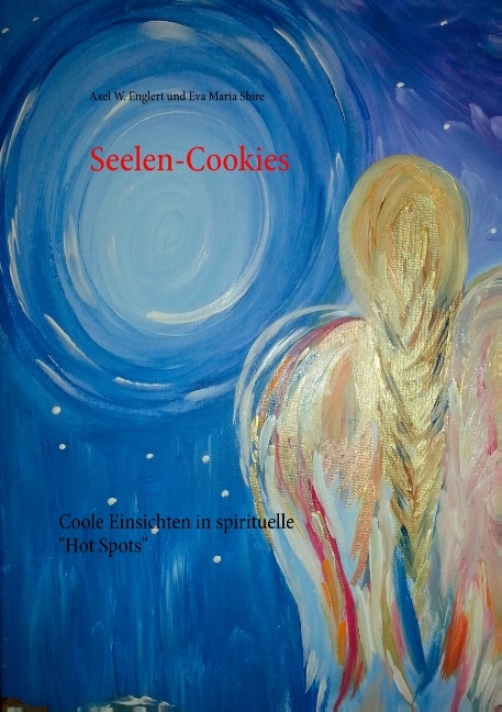 Seelen-Cookies - Eva Maria Shire, Axel W. Englert