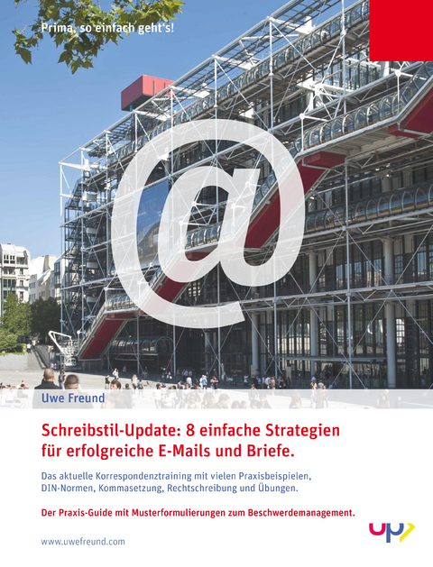 Schreibstil-Update: 8 einfache Strategien für erfolgreiche E-Mails und Briefe. - Uwe Freund